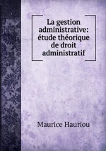 La gestion administrative: tude thorique de droit administratif