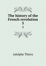 The history of the French revolution. 5