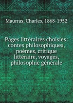 Pages littraires choisies: contes philosophiques, pomes, critique littraire, voyages, philosophie gnrale