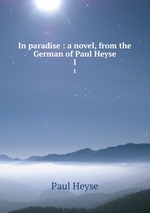 In paradise : a novel, from the German of Paul Heyse. 1