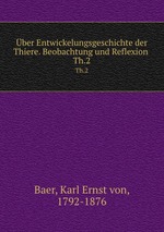 ber Entwickelungsgeschichte der Thiere. Beobachtung und Reflexion . Th.2