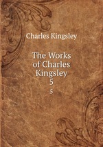 The Works of Charles Kingsley. 5