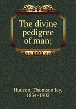 The divine pedigree of man;