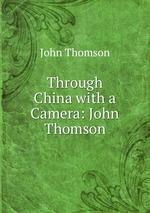 Through China with a Camera: John Thomson