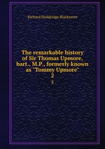 The remarkable history of Sir Thomas Upmore, bart., M.P., formerly known as "Tommy Upmore". 2
