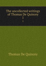 The uncollected writings of Thomas De Quincey. 1