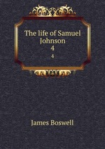 The life of Samuel Johnson. 4