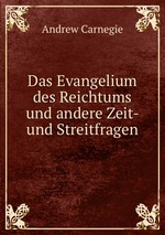 Das Evangelium des Reichtums und andere Zeit- und Streitfragen