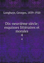 Dix-neuvime sicle; esquisses littraires et morales. 4