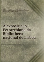 A exposicao Petrarchiana da Bibliotheca nacional de Lisboa