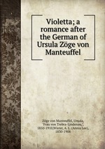 Violetta; a romance after the German of Ursula Zge von Manteuffel