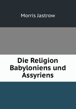 Die Religion Babyloniens und Assyriens