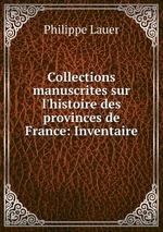 Collections manuscrites sur l`histoire des provinces de France: Inventaire
