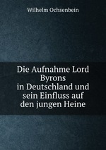 Die Aufnahme Lord Byrons in Deutschland und sein Einfluss auf den jungen Heine