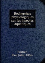 Recherches physiologiques sur les insectes aquatiques