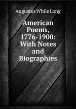 American Poems, 1776-1900: With Notes and Biographies