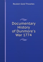 Documentary History of Dunmore`s War 1774