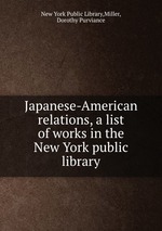 Japanese-American relations, a list of works in the New York public library