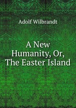 A New Humanity, Or, The Easter Island