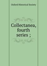 Collectanea, fourth series ;