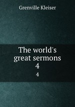 The world`s great sermons. 4
