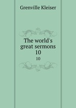 The world`s great sermons. 10