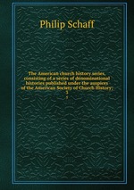 The American church history series, consisting of a series of denominational histories published under the auspices of the American Society of Church History;. 3