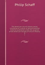 The American church history series, consisting of a series of denominational histories published under the auspices of the American Society of Church History;. 8