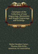 Catalogue of the Collection of Line Engravings, Mezzotinto and Stipple Engravings and Etchings