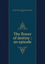 The flower of destiny : an episode
