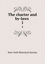The charter and by-laws . 1