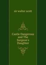 Castle Dangerous and The Surgeon`s Daughter