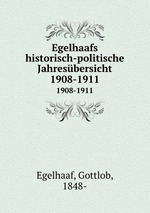 Egelhaafs historisch-politische Jahresbersicht. 1908-1911