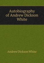 Autobiography of Andrew Dickson White