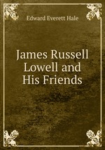 James Russell Lowell and His Friends