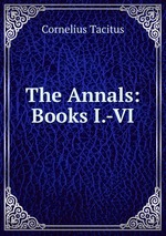 The Annals: Books I.-VI