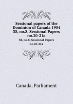 Sessional papers of the Dominion of Canada 1904. 38, no.8, Sessional Papers no.20-21a
