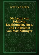 Die Leute von Seldwyla; Erzhlungen. Hrsg. und eingeleitet von Max Zollinger