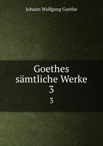 Goethes smtliche Werke. 3