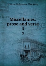 Miscellanies: prose and verse.. 3