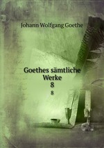 Goethes smtliche Werke. 8