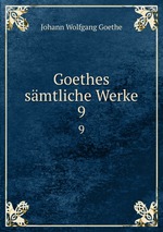 Goethes smtliche Werke. 9
