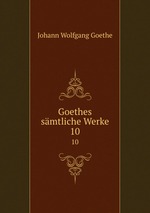 Goethes smtliche Werke. 10