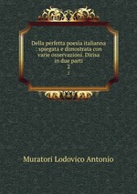 Della perfetta poesia italianna : spiegata e dimostrata con varie osservazioni. Dirisa in due parti. 2