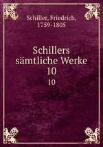 Schillers smtliche Werke. 10