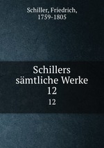 Schillers smtliche Werke. 12