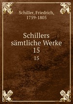Schillers smtliche Werke. 15
