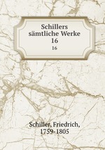 Schillers smtliche Werke. 16