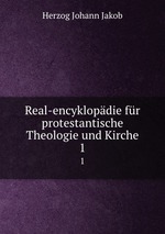 Real-encyklopdie fr protestantische Theologie und Kirche. 1