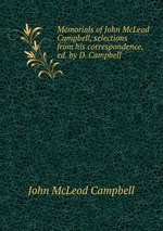 Memorials of John McLeod Campbell, selections from his correspondence, ed. by D. Campbell